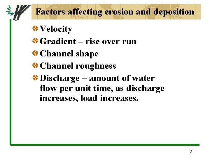 Factors affecting erosion and deposition Velocity Gradient – rise over run Channel shape Channel