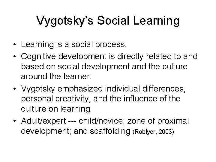 Vygotsky’s Social Learning • Learning is a social process. • Cognitive development is directly