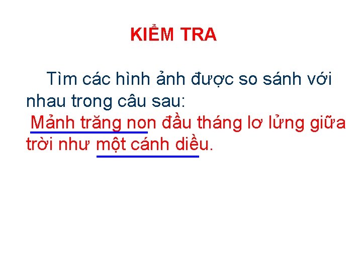 KIỂM TRA Tìm các hình ảnh được so sánh với nhau trong câu sau: