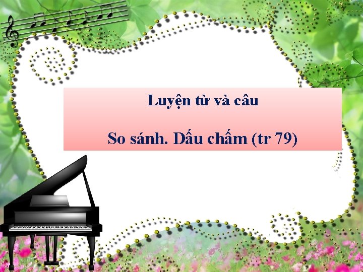 Luyện từ và câu So sánh. Dấu chấm (tr 79) 