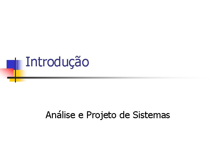 Introdução Análise e Projeto de Sistemas 