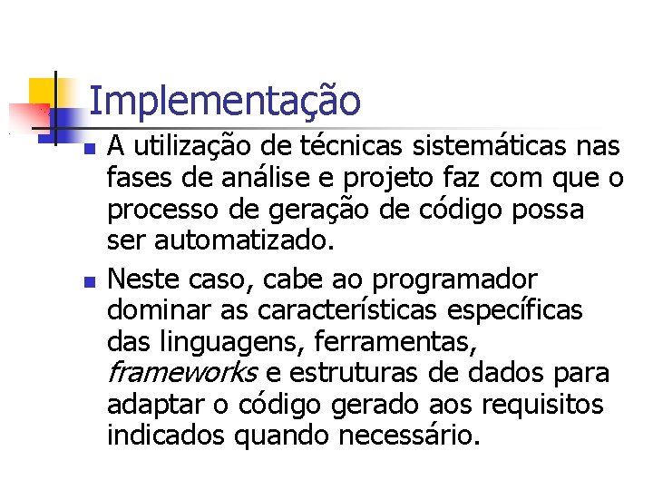 Implementação A utilização de técnicas sistemáticas nas fases de análise e projeto faz com