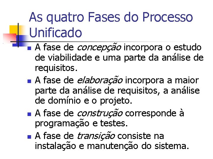 As quatro Fases do Processo Unificado A fase de concepção incorpora o estudo de