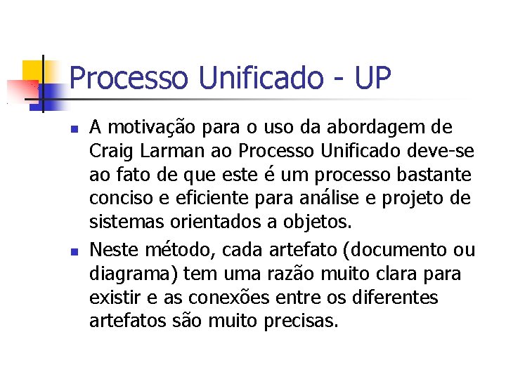Processo Unificado - UP A motivação para o uso da abordagem de Craig Larman