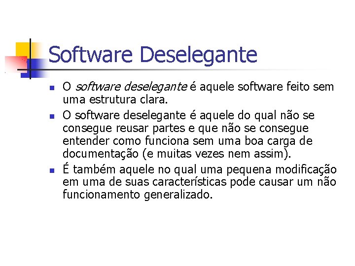 Software Deselegante O software deselegante é aquele software feito sem uma estrutura clara. O