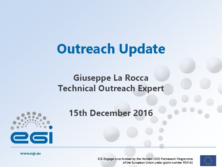 Outreach Update Giuseppe La Rocca Technical Outreach Expert 15 th December 2016 www. egi.