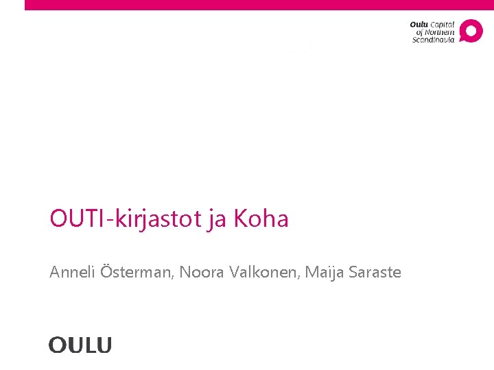 OUTI-kirjastot ja Koha Anneli Österman, Noora Valkonen, Maija Saraste 