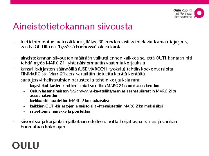 Aineistotietokannan siivousta - luettelointidatan laatu oli karu yllätys, 30 vuoden lasti vaihtelevia formaatteja yms.