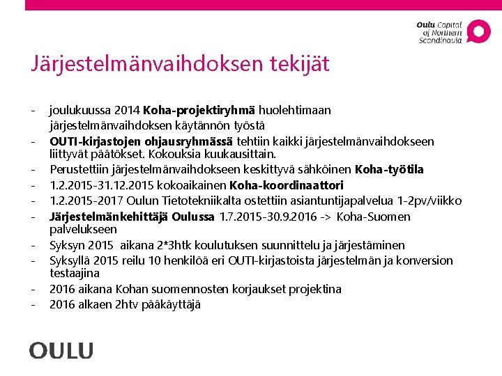 Järjestelmänvaihdoksen tekijät - joulukuussa 2014 Koha-projektiryhmä huolehtimaan järjestelmänvaihdoksen käytännön työstä OUTI-kirjastojen ohjausryhmässä tehtiin kaikki