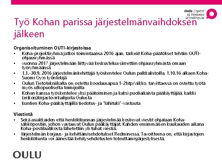 Työ Kohan parissa järjestelmänvaihdoksen jälkeen Organisoituminen OUTI-kirjastoissa • Koha-projektiryhmä jatkoi toimintaansa 2016 ajan, tärkeät