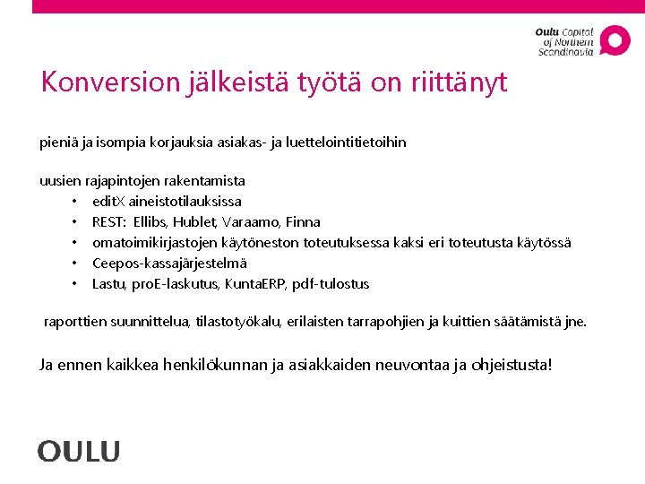 Konversion jälkeistä työtä on riittänyt pieniä ja isompia korjauksia asiakas- ja luettelointitietoihin uusien rajapintojen
