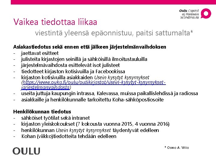 Vaikea tiedottaa liikaa viestintä yleensä epäonnistuu, paitsi sattumalta* Asiakastiedotus sekä ennen että jälkeen järjestelmänvaihdoksen
