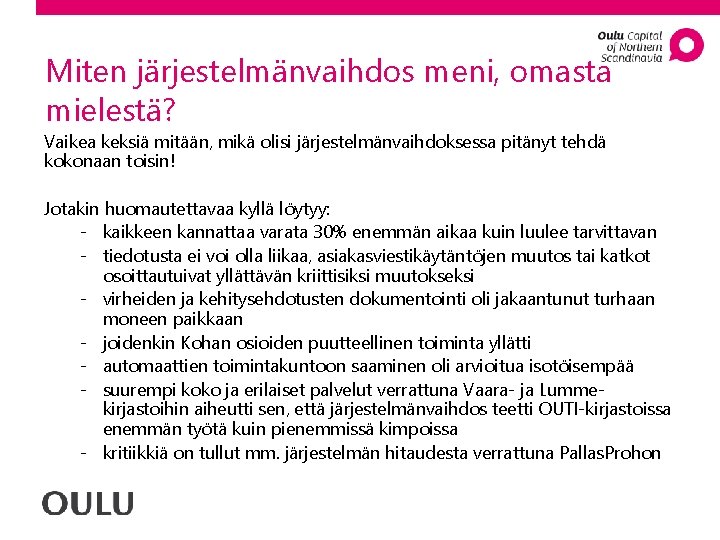 Miten järjestelmänvaihdos meni, omasta mielestä? Vaikea keksiä mitään, mikä olisi järjestelmänvaihdoksessa pitänyt tehdä kokonaan