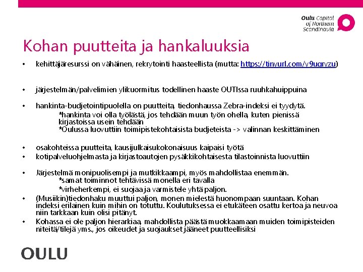 Kohan puutteita ja hankaluuksia • kehittäjäresurssi on vähäinen, rekrytointi haasteellista (mutta: https: //tinyurl. com/y