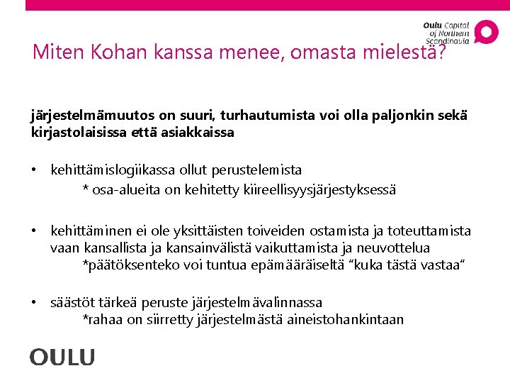 Miten Kohan kanssa menee, omasta mielestä? järjestelmämuutos on suuri, turhautumista voi olla paljonkin sekä