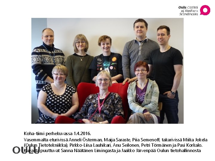Koha-tiimi perhekuvassa 1. 4. 2016. Vasemmalta eturivissä Anneli Österman, Maija Saraste, Piia Semenoff, takarivissä