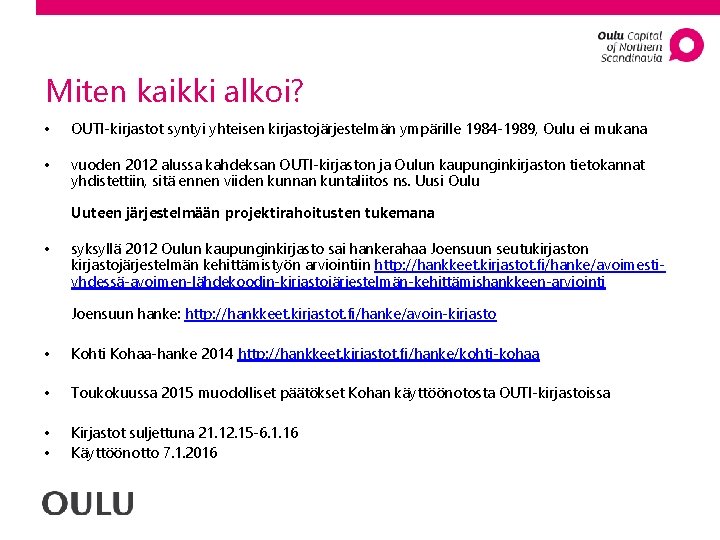 Miten kaikki alkoi? • OUTI-kirjastot syntyi yhteisen kirjastojärjestelmän ympärille 1984 -1989, Oulu ei mukana