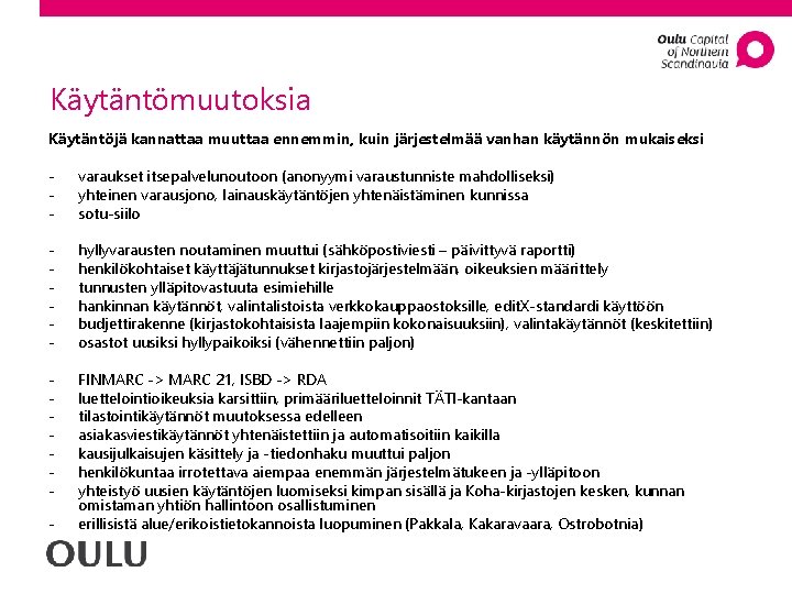 Käytäntömuutoksia Käytäntöjä kannattaa muuttaa ennemmin, kuin järjestelmää vanhan käytännön mukaiseksi - varaukset itsepalvelunoutoon (anonyymi