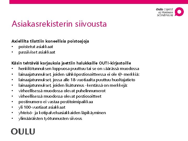 Asiakasrekisterin siivousta Axiellilta tilattiin koneellisia poistoajoja • poistetut asiakkaat • passiiviset asiakkaat Käsin tehtäviä