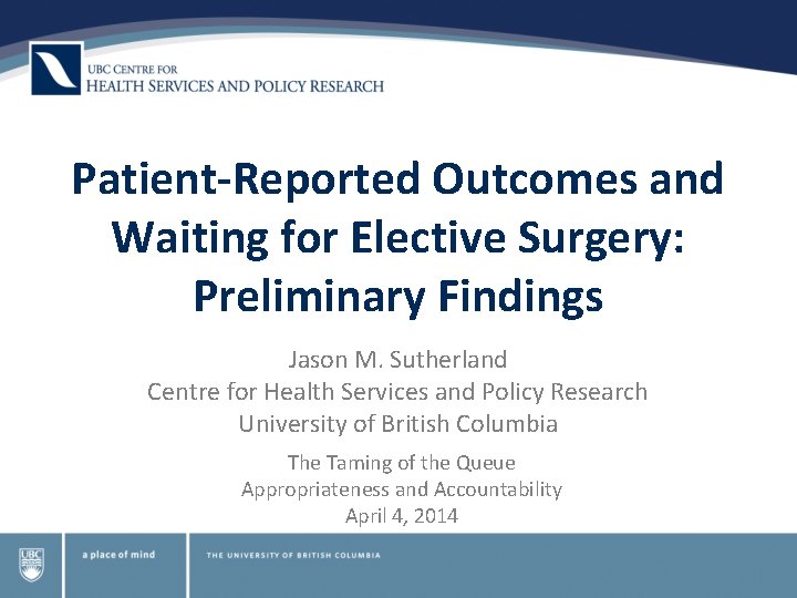 Patient-Reported Outcomes and Waiting for Elective Surgery: Preliminary Findings Jason M. Sutherland Centre for