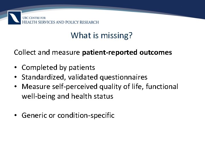 What is missing? Collect and measure patient-reported outcomes • Completed by patients • Standardized,