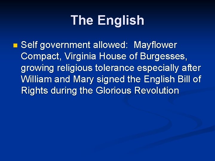 The English n Self government allowed: Mayflower Compact, Virginia House of Burgesses, growing religious