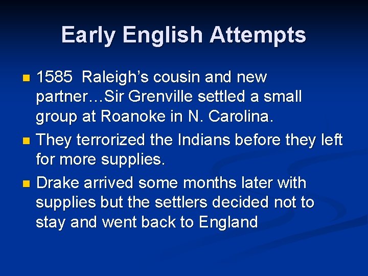 Early English Attempts 1585 Raleigh’s cousin and new partner…Sir Grenville settled a small group