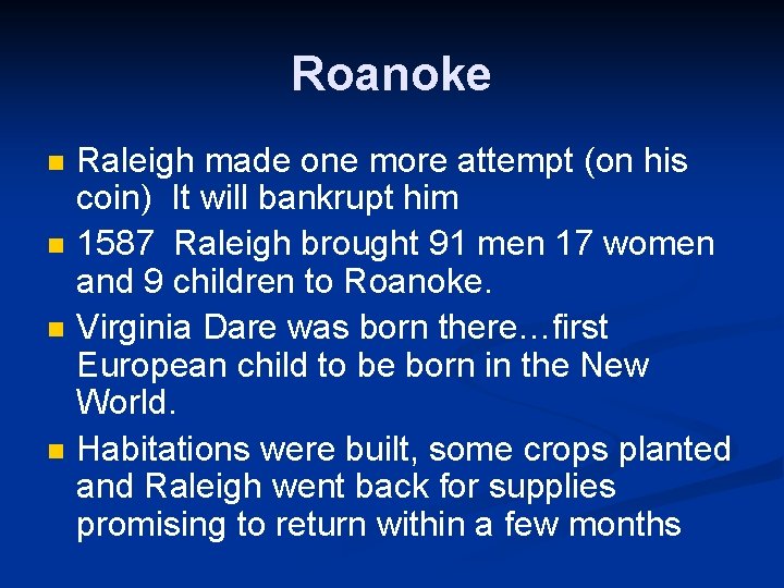 Roanoke n n Raleigh made one more attempt (on his coin) It will bankrupt