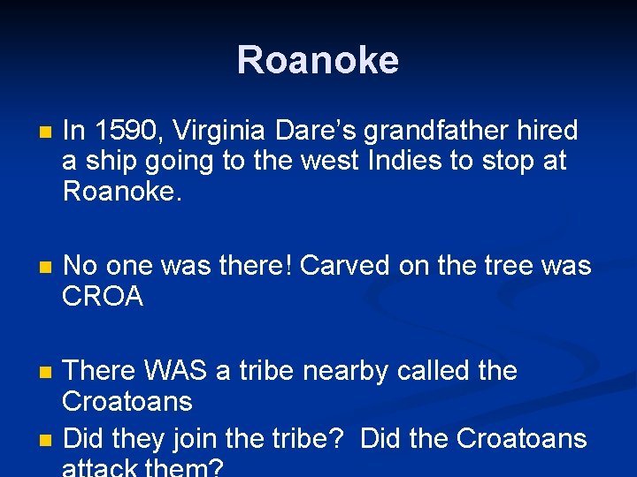 Roanoke n In 1590, Virginia Dare’s grandfather hired a ship going to the west