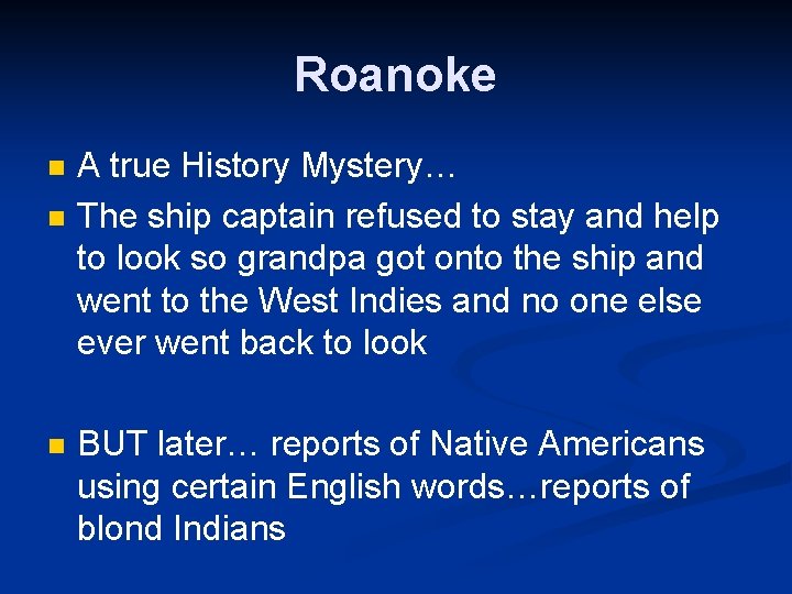 Roanoke n n n A true History Mystery… The ship captain refused to stay