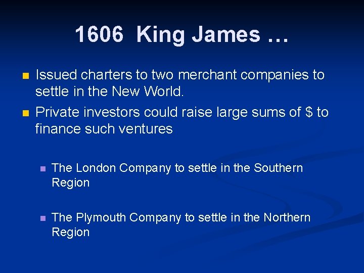 1606 King James … n n Issued charters to two merchant companies to settle