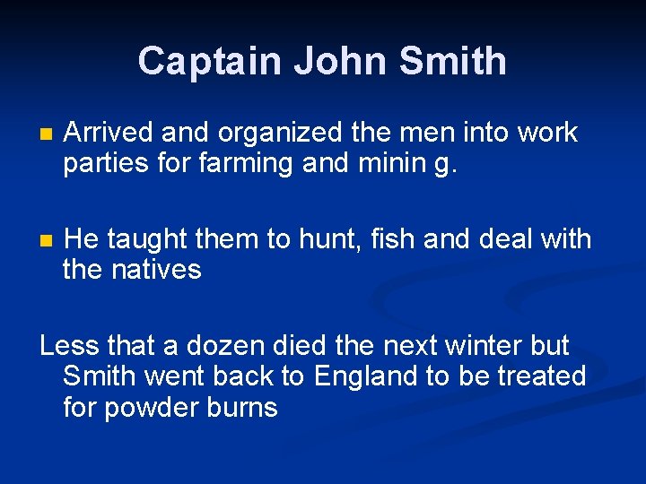 Captain John Smith n Arrived and organized the men into work parties for farming