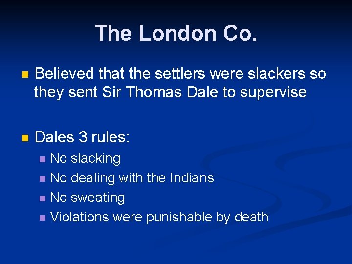 The London Co. n Believed that the settlers were slackers so they sent Sir