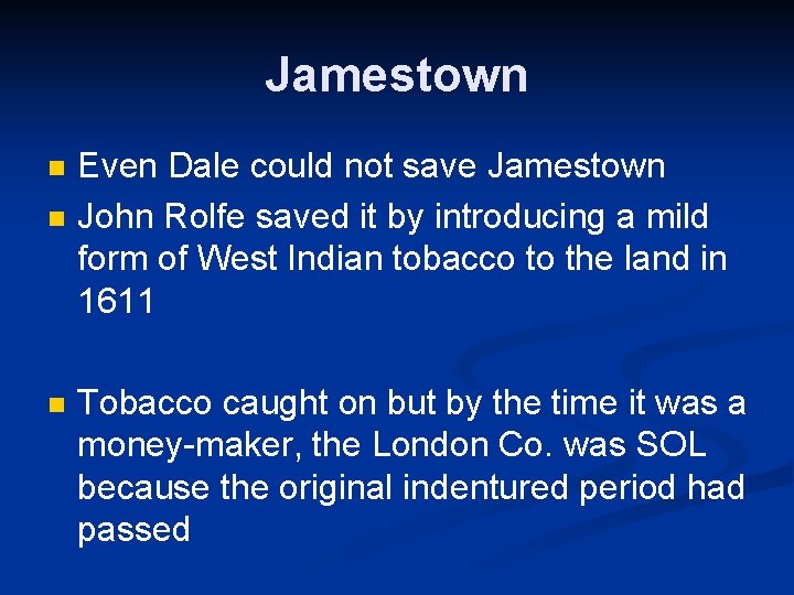 Jamestown n Even Dale could not save Jamestown John Rolfe saved it by introducing