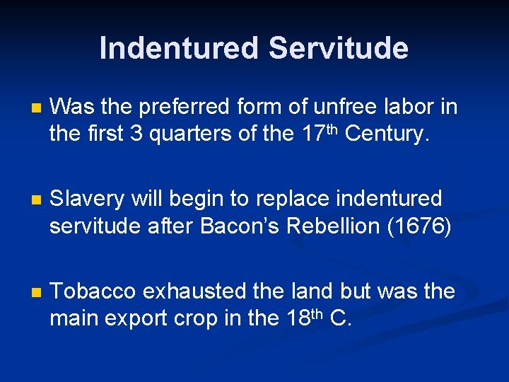 Indentured Servitude n Was the preferred form of unfree labor in the first 3