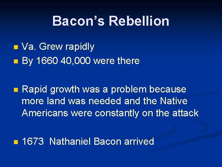 Bacon’s Rebellion n n Va. Grew rapidly By 1660 40, 000 were there n