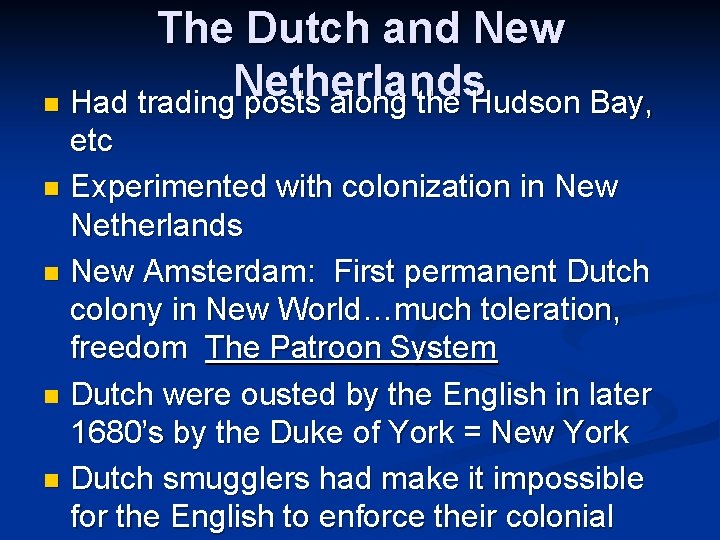 The Dutch and New Netherlands n Had trading posts along the Hudson Bay, etc
