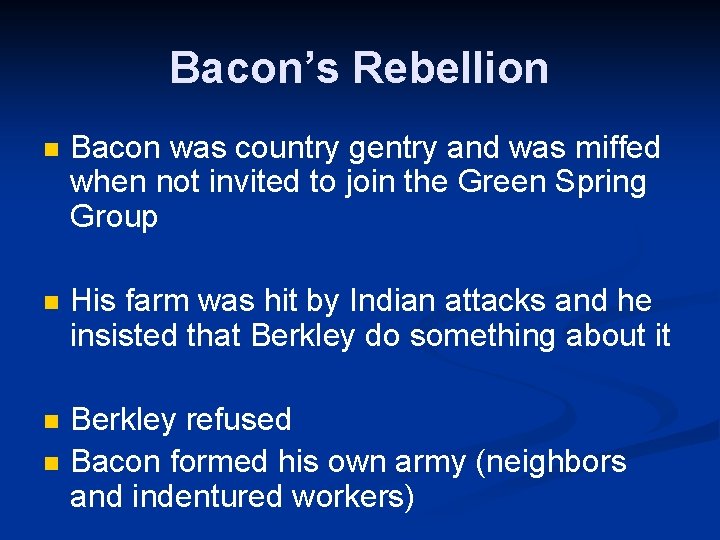 Bacon’s Rebellion n Bacon was country gentry and was miffed when not invited to