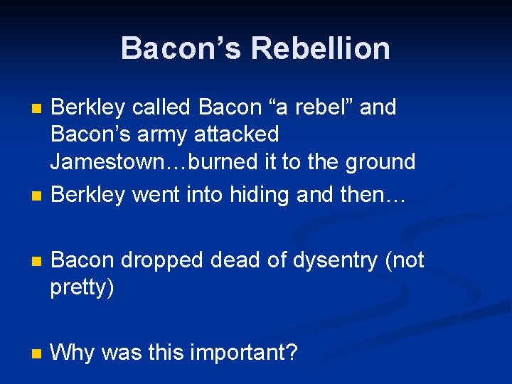 Bacon’s Rebellion n n Berkley called Bacon “a rebel” and Bacon’s army attacked Jamestown…burned