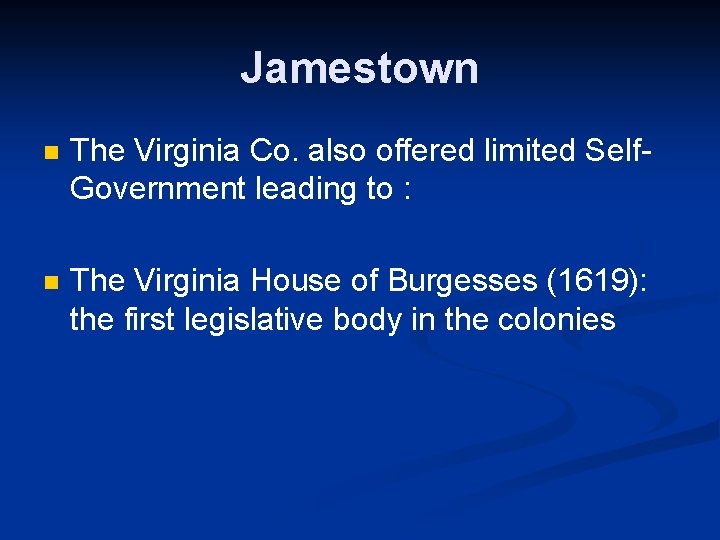 Jamestown n The Virginia Co. also offered limited Self. Government leading to : n