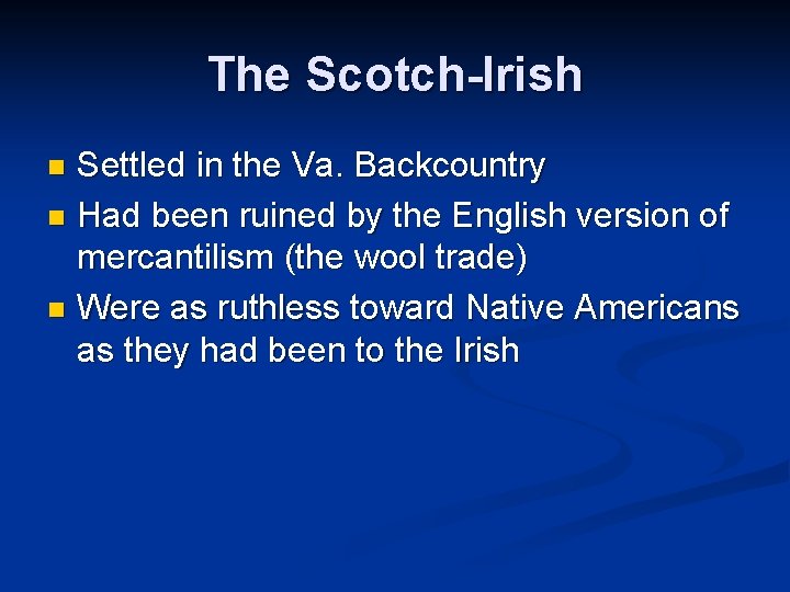 The Scotch-Irish Settled in the Va. Backcountry n Had been ruined by the English