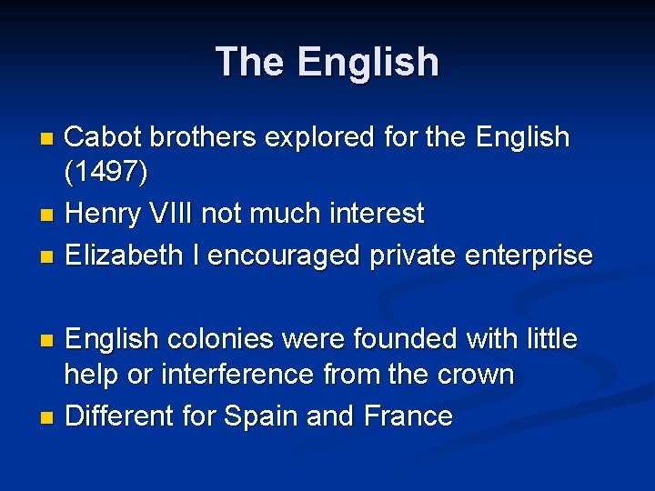 The English Cabot brothers explored for the English (1497) n Henry VIII not much