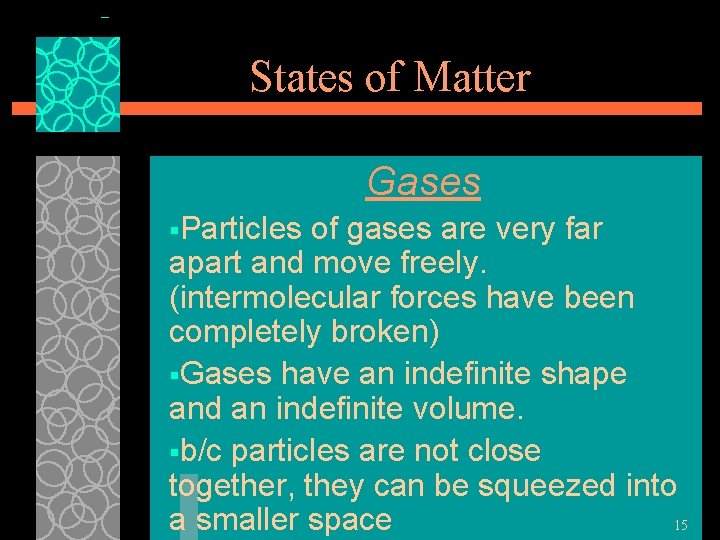 States of Matter Gases §Particles of gases are very far apart and move freely.