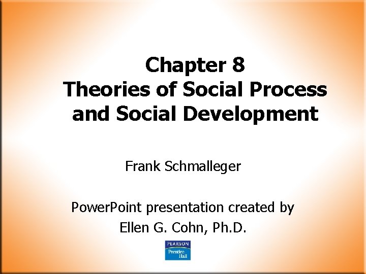 Chapter 8 Theories of Social Process and Social Development Frank Schmalleger Power. Point presentation