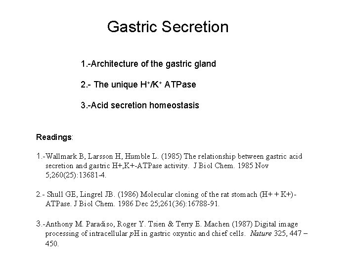 Gastric Secretion 1. Architecture of the gastric gland 2. The unique H+/K+ ATPase 3.