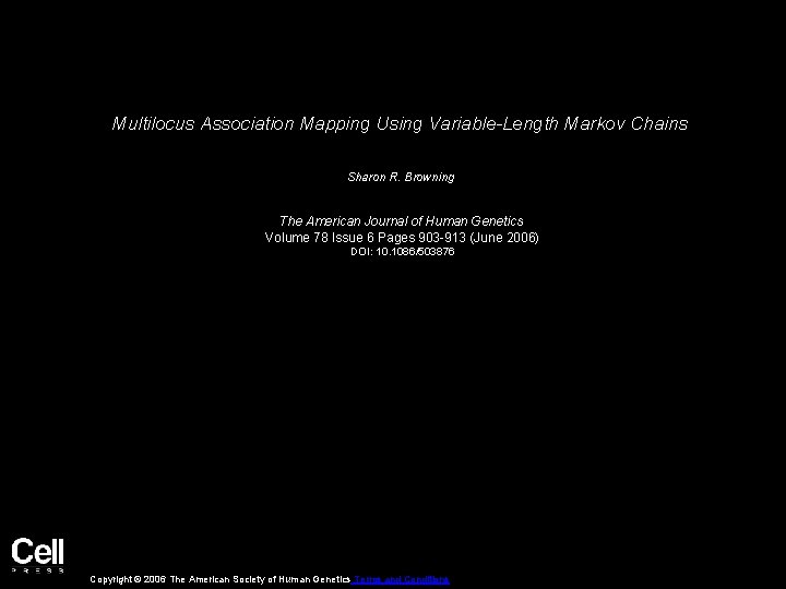 Multilocus Association Mapping Using Variable-Length Markov Chains Sharon R. Browning The American Journal of