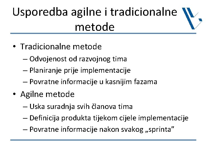 Usporedba agilne i tradicionalne metode • Tradicionalne metode – Odvojenost od razvojnog tima –