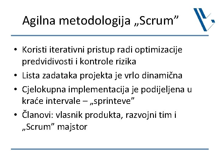 Agilna metodologija „Scrum” • Koristi iterativni pristup radi optimizacije predvidivosti i kontrole rizika •