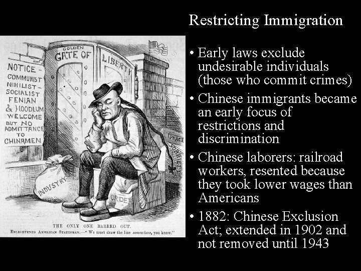 Restricting Immigration • Early laws exclude undesirable individuals (those who commit crimes) • Chinese