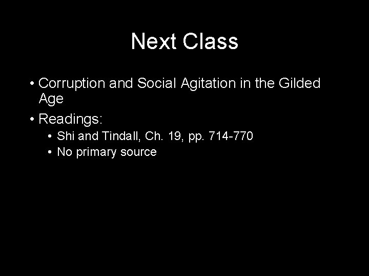 Next Class • Corruption and Social Agitation in the Gilded Age • Readings: •